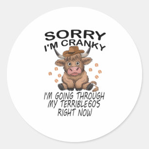 Cow Sorry I'm Cranky I'm Going Through My Terrible Classic Round Sticker