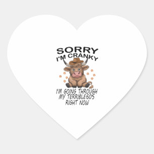Cow Sorry I'm Cranky I'm Going Through My Terrible Heart Sticker