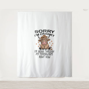 Cow Sorry I'm Cranky I'm Going Through My Terrible Tapestry