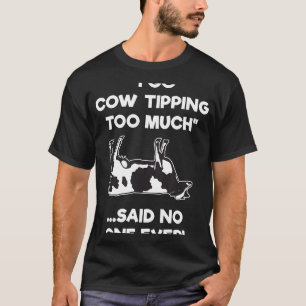 Cow Tipping Cow Tipper Too Much T-Shirt