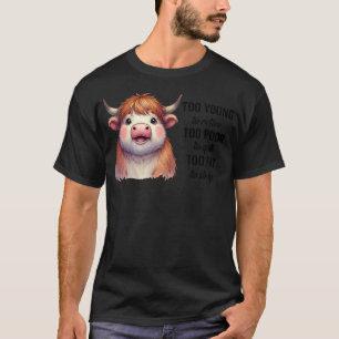 Cow Too Young To Retire Too Poor To Quit Too Fat T T-Shirt