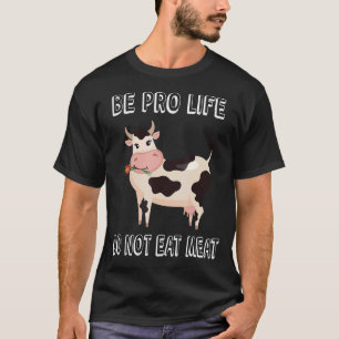 Cow With Flower Be Pro Life Do Not Eat Meat Vegeta T-Shirt