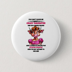 Cow You Cant Scare Me I Have A Crazy Daughter She 6 Cm Round Badge