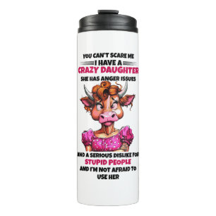 Cow You Cant Scare Me I Have A Crazy Daughter She Thermal Tumbler