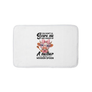 Cow You Don't Scare Me I Was Raised By A Mother  Bath Mat