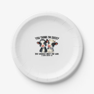 Cow You Think I'm Sassy You Should Meet The Girl Paper Plate