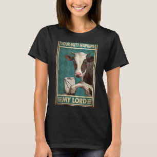 Cow Your Butt Napkins My Lord Toilet Tissue Humou T-Shirt
