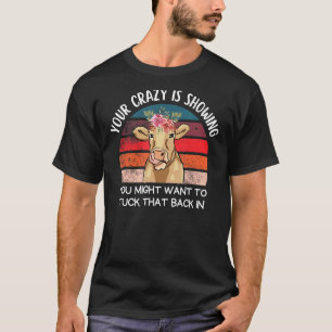 Cow Your Crazy Is Showing Cow Cute Floral Cattle T-Shirt