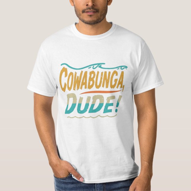 Cowabunga, Dude T-Shirt (Front)