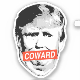 Coward Trump
