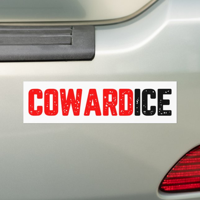 Cowardice ICE Out Protest anti-ICE Bumper Sticker (On Car)