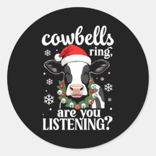 Cowbells Ring Are You Listening Funny Christmas Co Classic Round Sticker