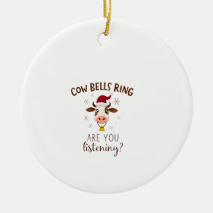 Cowbells Ring Are You Listening, Funny Cow Christm Ceramic Ornament
