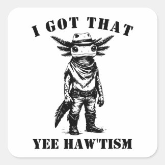 cowboy axolotl I GOT THAT YEE HAW TISM autism Square Sticker