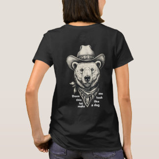 Cowboy Bear: Does This Hat Make Me Look Dog? T-Shirt