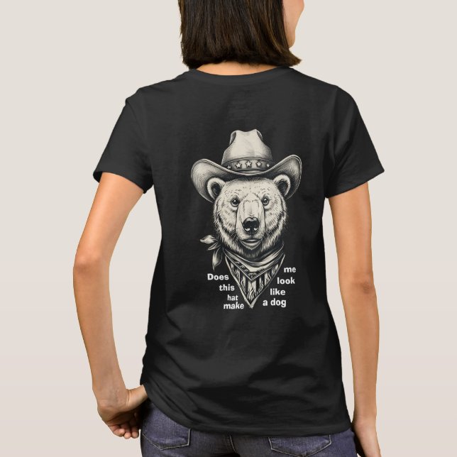 Cowboy Bear: Does This Hat Make Me Look Dog? T-Shirt (Back)
