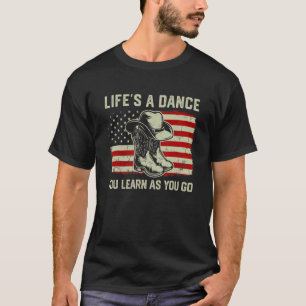 Cowboy Boots Hat Western Life's A Dance You Learn T-Shirt