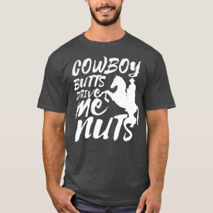 Cowboy Butts Drive Me Nuts Funny Cowgirl Rodeo T-Shirt