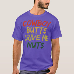 Cowboy butts drive me nuts T-Shirt