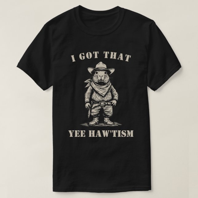 cowboy capybara I GOT THAT YEE HAW TISM autism T-Shirt (Design Front)