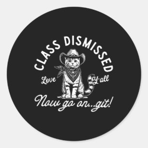 Cowboy Cat Cl Dismissed Now Go On Git Last Day Of Classic Round Sticker