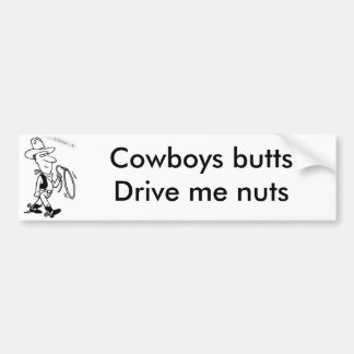 cowboy, Cowboys buttsDrive me nuts Bumper Sticker