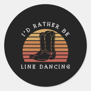 Cowboy Cowgirl Boots I'd Rather Be Line Dancing  Classic Round Sticker