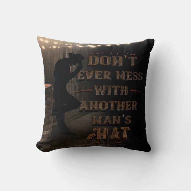 Cowboy Don't Ever Mess With Another Man's Hat Cushion (Front)