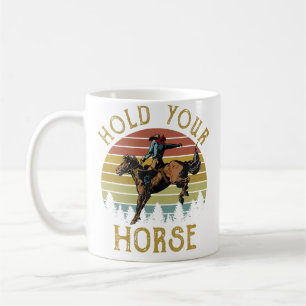 Cowboy Hold Your Horse Riding Horse Western Life C Coffee Mug