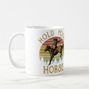 Cowboy Hold Your Horse Riding Horse Western Life C Coffee Mug