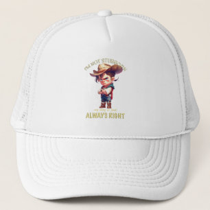 Cowboy I'm Not Stubborn My Way Is Always Right Trucker Hat