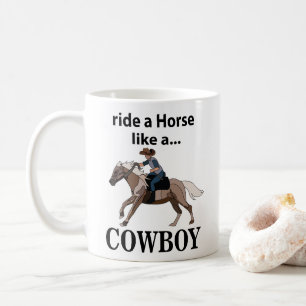 Cowboy Ride A Horse Like A Cowboy Coffee Mug