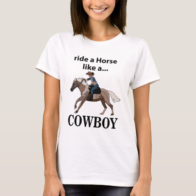 Cowboy Ride A Horse Like A Cowboy T-Shirt (Front)