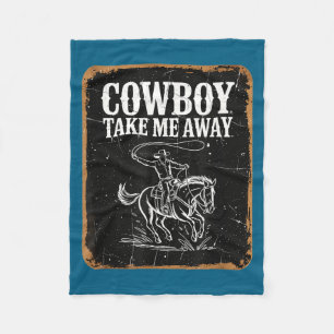 Cowboy take me away funny cowgirl country western fleece blanket