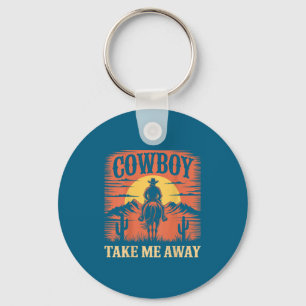 Cowboy take me away funny cowgirl country western key ring