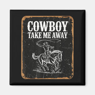 Cowboy take me away funny cowgirl country western magnet
