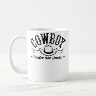 Cowboy Take Me Away Rodeo Show For Western Coffee Mug