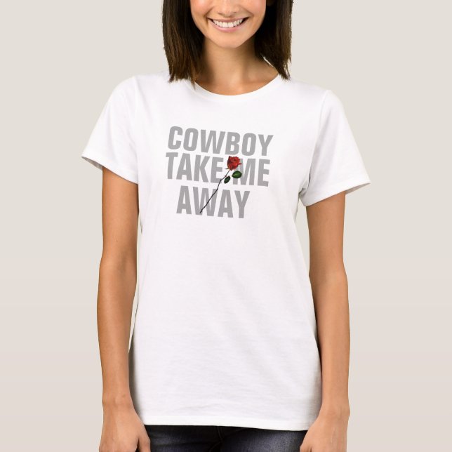 cowboy take me away valentine's day t-shirt design (Front)