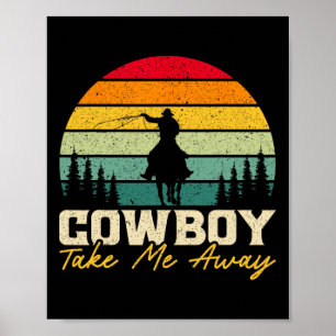 Cowboy Take Me Away Western Rodeo Horseck Riding 1 Poster