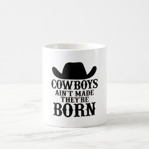 cowboys ain't made they're born  coffee mug