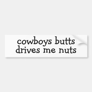 cowboys butts drive me nuts Bumper Sticker