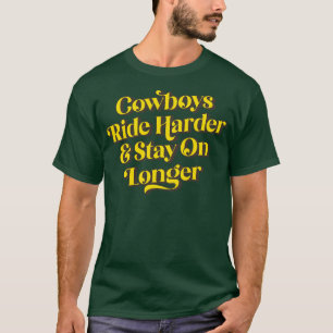 Cowboys Ride Harder Stay On Longer 1 T-Shirt