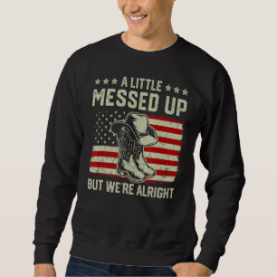 Cowgirl Boots Hat A Little Messed Up But We're All Sweatshirt