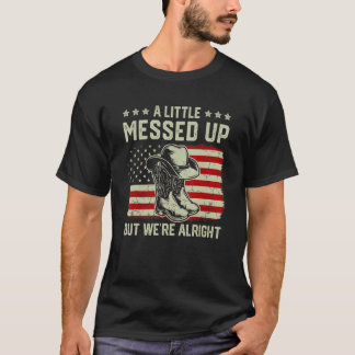 Cowgirl Boots Hat A Little Messed Up But We're All T-Shirt