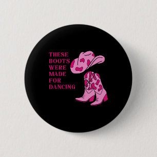 Cowgirl Boots These Boots Were Made For Dancing 6 Cm Round Badge