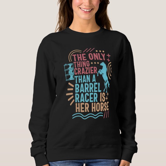 Cowgirl Crazier Than A Barrel Racer Mom Horse Ridi Sweatshirt (Front)
