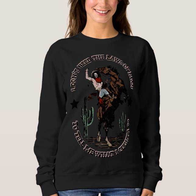 Cowgirl Horsing I Don t Need The Laws Of Men Weste Sweatshirt (Front)