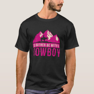Cowgirl I'd Rather Be With A Cowboy Mountains Vint T-Shirt