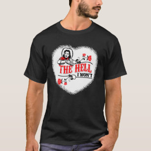 Cowgirl Quote The Hell I Won't Apparel For Life 1 T-Shirt