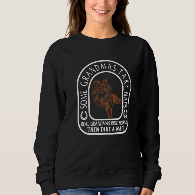 Cowgirl Real Grandmas Ride Horses Equestrian Ridin Sweatshirt (Front)